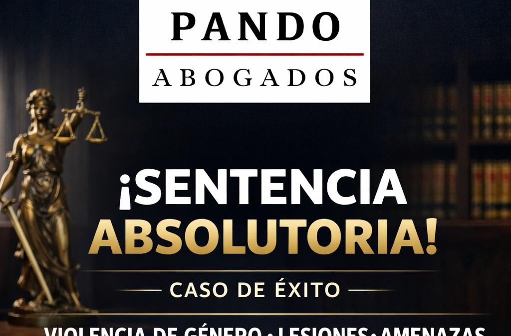 Sentencia absolutoria en delito de violencia de género: cómo una buena defensa penal puede cambiar el resultado del juicio